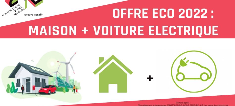 OFFRE MAISON + VOITURE ELECTRIQUE 